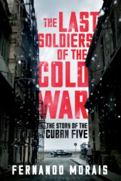 book The Last Soldiers of the Cold War: the Story of the Cuban Five