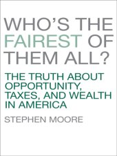 book Who's the fairest of them all?: the truth about opportunity, taxes, and wealth in America