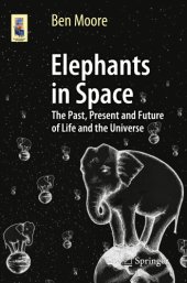 book Elephants in Space: the Past, Present and Future of Life and the Universe