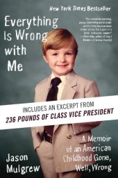 book Everything is wrong with me: a memoir of an American childhood gone, well, wrong