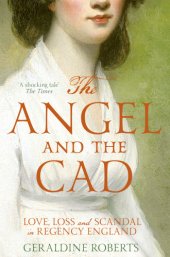 book The angel and the Cad: love, loss and scandal in Regency England