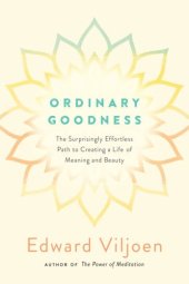 book Ordinary goodness: the surprisingly effortless path to creating a life of meaning and beauty