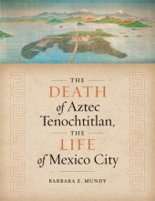 book The Death of Aztec Tenochtitlan, the Life of Mexico City