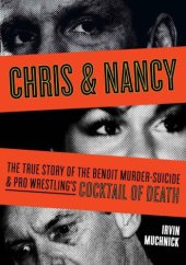 book Chris & Nancy: The True Story of the Benoit Murder-Suicide and Pro Wrestling's Cocktail of Death