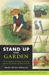 book Stand up and garden: [the no-digging, no-tilling, no-stooping approach to growing vegetables and herbs]