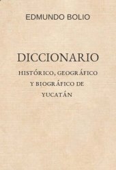 book Diccionario histórico, geográfico y biográfico de Yucatán