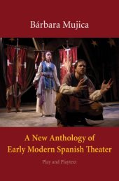 book A New Anthology of Early Modern Spanish Theater Play and Playtext