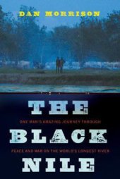 book The black nile: one man's amazing journey through peace and war on the world's longest river