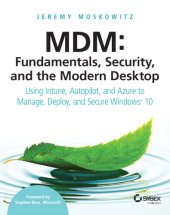 book MDM - FUNDAMENTALS, SECURITY AND THE MODERN DESKTOP: using intune, autopilot and azure to ... manage, deploy and secure windows 10