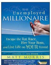 book The unemployed millionaire: escape the rat race, fire your boss and live life on your terms!