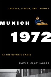 book Munich 1972: tragedy, terror, and triumph at the Olympic Games