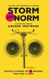 book Storm the norm: untold stories of 20 brands that did it best: a unique new framework for industry