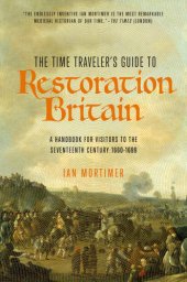 book The time traveler's guide to Restoration Britain: a handbook for visitors to the seventeenth century: 1660-1700