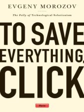 book To Save Everything, Click Here: The Folly of Technological Solutionism