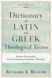 book Dictionary of Latin and Greek Theological Terms: Drawn Principally from Protestant Scholastic Theology