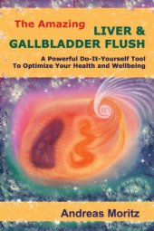 book The amazing liver and gallbladder flush: a powerful do-it-yourself approach to optimize your health and well-being ... and much more!