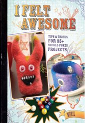 book I Felt Awesome: Tips and Tricks for 35+ Needle-Poked Projects