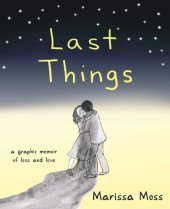 book Last things: a graphic memoir of loss and love