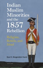 book Indian Muslim minorities and the 1857 Rebellion: religion, rebels, and jihad