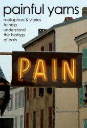 book Painful yarns: metaphors & stories to help understand the biology of pain