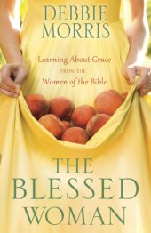 book The blessed woman: learning about grace from the women of the Bible