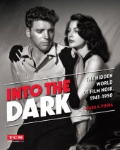 book Into the dark: the hidden world of film noir, 1941-1950