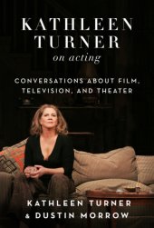 book Kathleen Turner on acting: conversations about film, television, and theater