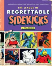 book The league of regrettable sidekicks: heroic helpers from comic book history!