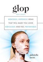 book Glop: nontoxic, expensive ideas that will make you look ridiculous and feel pretentious