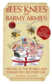 book Bees' Knees and Barmy Armies: Origins of the Words and Phrases We Use Every Day