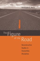 book The figure of the road: deconstructive studies in humanities disciplines