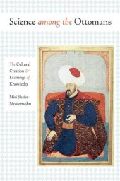 book Science among the Ottomans: The Cultural Creation and Exchange of Knowledge