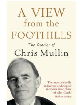 book A view from the foothills: the diaries of Chris Mullin