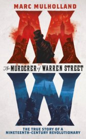 book The murderer of Warren Street the true story of a nineteenth-century revolutionary