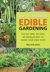 book Any size, anywhere edible gardening: the no yard, no time, no problem way to grow your own food