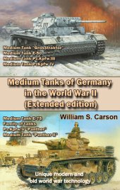 book Medium Tanks of Germany in the World War II (Extended edition): Unique modern and old world war technology