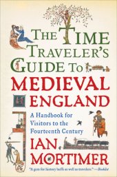 book The time traveler's guide to medieval England: a handbook for visitors to the fourteenth century