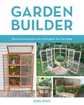 book Garden builder: complete plans for creative outdoor projects you can build