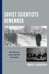 book Soviet Scientists Remember: Oral Histories Of The Cold War Generation