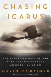 book Chasing Icarus: the seventeen days in 1910 that forever changed American aviation