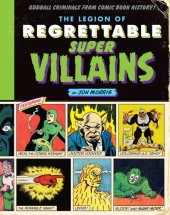 book The legion of regrettable supervillains: [oddball criminals from comic book history]