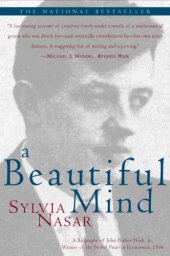 book A beautiful mind: a legend by the age of thirty, recognized as a mathematical genius even as he slipped into madness, John Nash emerged after decades of ghostlike existence to win a Nobel and world acclaim