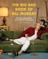 book The big bad book of Bill Murray: a monumental study of the world's greatest actor