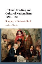 book Ireland, reading and cultural nationalism, 1790-1930