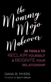 book The mommy mojo makeover: 28 tools to reclaim your sensuality & reignite your relationship