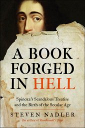 book A book forged in hell: Spinoza's scandalous treatise and the birth of the secular age