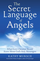 book The secret language of angels: what every Christian should know about God's holy messengers