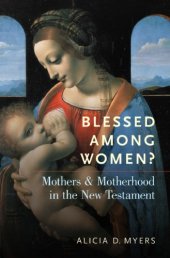 book Blessed among women?: mothers and motherhood in the New Testament