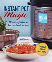 book Instant Pot magic: 50 surprising recipes for beer, jam, bread, and more!