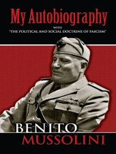 book My Autobiography: With ''The Political and Social Doctrine of Fascism.''